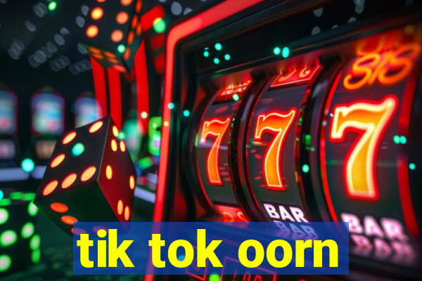 tik tok oorn